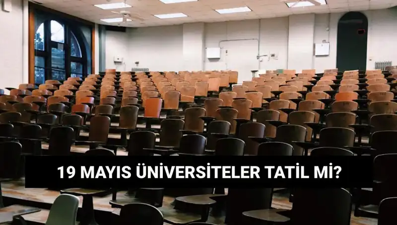 19 Mayıs'ı Tatil Olarak Değerlendirecek Üniversiteler Hangileri?