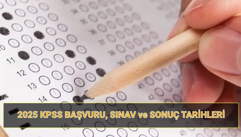 2025 KPSS Başvuru Tarihleri ve Sonuç Açıklama Takvimi Duyuruldu