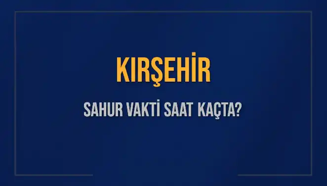 Kırşehir’de Ramazan Sahurlarında Vakit Yönetimi: 2025 İmsak Saati
