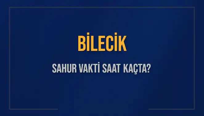 Bilecik'te 2025 Sahur Vakti: İmsak Saatleri ve Detaylar