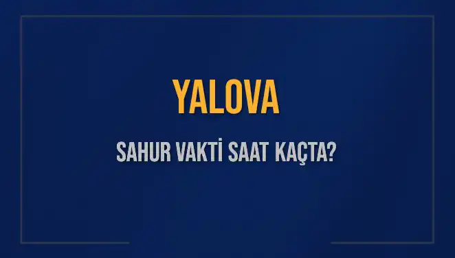 Yalova'da Sahur Vakti Hakkında Bilmeniz Gerekenler