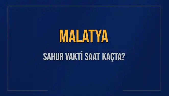 Malatya'da Sahur Vakti: 2025 İçin Kesin Saatler Açıklandı