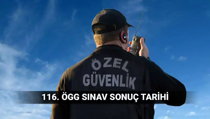 ÖGG Sınav Sonuçları Açıklandı mı? 116. Dönem Güvenlik Sonuçları Ne Zaman?