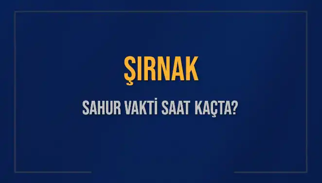 Şırnak’ta Sahur Vakti: 2025 Tarihindeki İmsak Saatleri