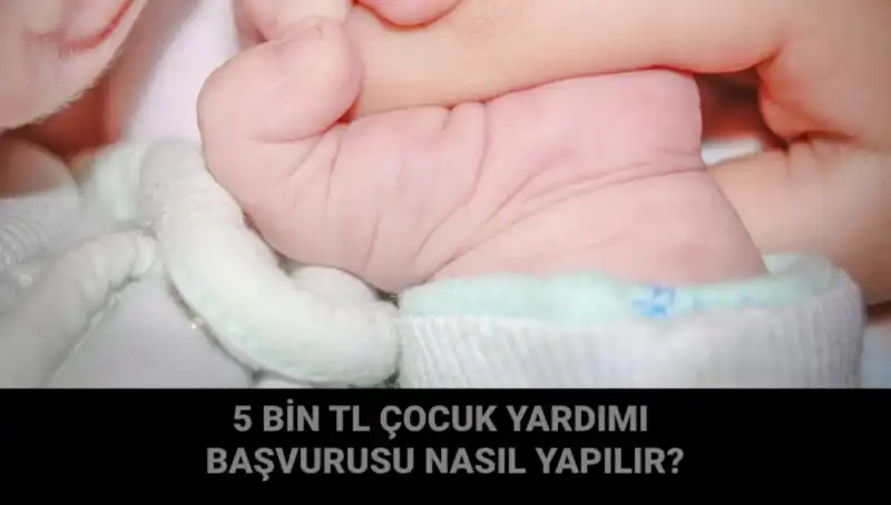 Çocuk Yardımı Başvurusu: 5 Bin TL Destek Nasıl Alınır?