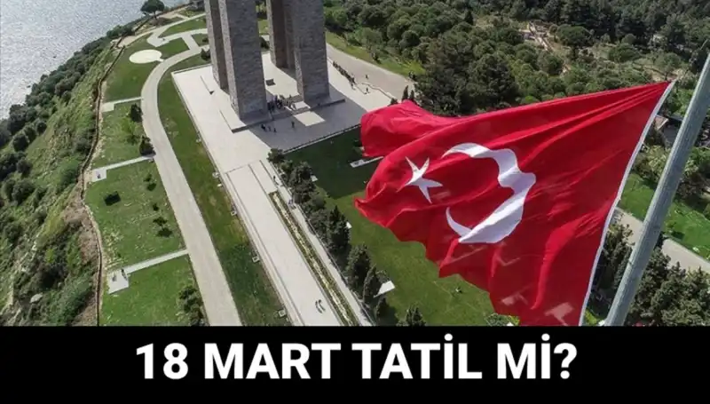 18 Mart Çanakkale Zaferi Resmi Tatil mi? Okullar Kapalı mı?