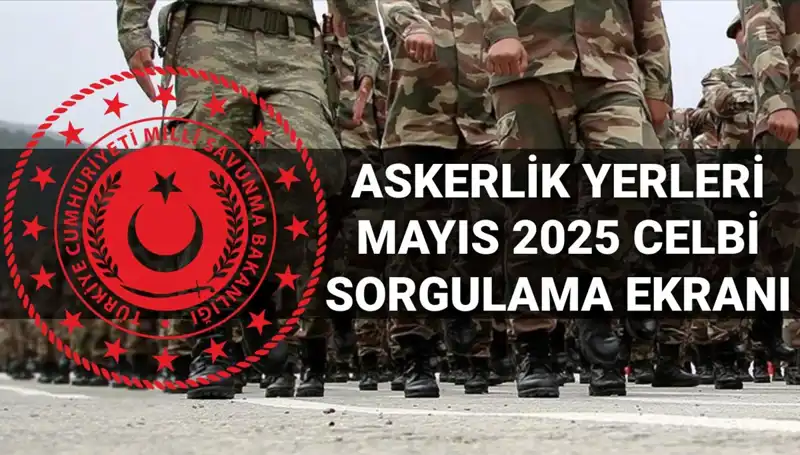 2025 Mayıs Askerlik Yerleri Sorgulama Ekranı: MSB Açıklama Yaptı mı?